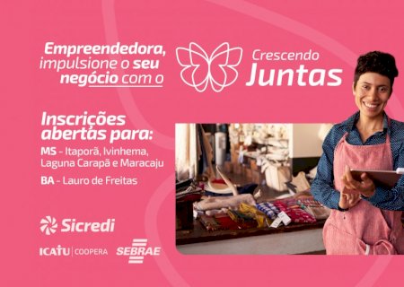 Crescendo Juntas da Sicredi Centro-Sul MS/BA abre inscrições para capacitação de mulheres empreendedoras